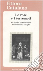 Le rose e i terremoti. La poesia in Basilicata da Scotellaro a Nigro. Testi e materiali critici libro