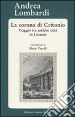 La corona di Critonio. Viaggio tra antiche città in Lucania libro