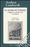 La corona di Critonio. Viaggio tra antiche città in Lucania libro di Lombardi Andrea