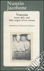 Venusia. Storia della città dalle origini all'età romana