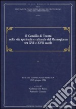 Il concilio di Trento nella vita spirituale e culturale del Mezzogiorno tra XVI e XVII secolo. Atti del Convegno di Maratea (1986) libro