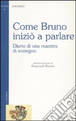 Come Bruno iniziò a parlare. Diario di una maestra di sostegno libro