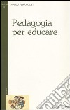 Pedagogia per educare libro di Ferracuti Mario