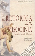 La retorica della misoginia (la Satira 6ª di Giovenale) libro