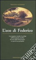 L'eco di Federico. Una singolare vicenda di sortilegi nell'immaginario popolare del mito degli Hohenstaufen: tre ipotesi antropologiche libro