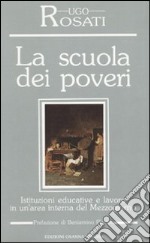 La scuola dei poveri. Istituzioni educative e lavoro in un'area interna del Mezzogiorno libro