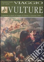 Viaggio al Vulture. Commento al diario di viaggio di Tenore e Gussone (1838) libro