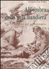 All'ombra della mia bandiera. Diario ed epistolario di guerra libro