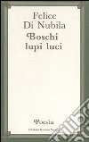 Boschi lupi luci libro di Di Nubila Felice