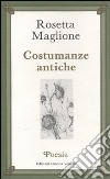 Costumanze antiche libro di Maglione Rosetta