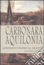 Carbonara. Aquilonia. La proprietà fondiaria dal Medioevo all'unità d'Italia libro