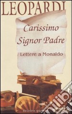 Carissimo signor padre. Lettere a Monaldo libro