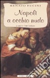 Napoli a occhio nudo libro di Fucini Renato Iermano T. (cur.)