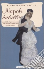 Napoli «Habillée». Scenari della Napoli aristocratica nelle lettere di Carolina Ricci (1882-1883) libro