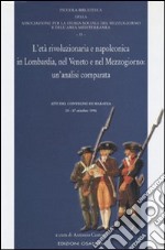 L'età rivoluzionaria e napoleonica in Lombardia, nel Veneto e nel Mezzogiorno: un'analisi comparata. Atti del Convegno (Maratea, 15-17 ottobre 1996)