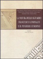 La misura dello sguardo. Francesco Lomonaco e il pensiero europeo libro