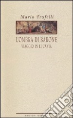 L'ombra di Barone. Viaggio in Lucania libro