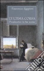 L'ultima corsa. Prosimetro in tre scene libro