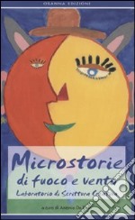 Microstorie di fuoco e vento. Laboratorio di scrittura creativa libro