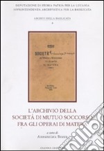 L'archivio della Società di mutuo soccorso fra gli operai di Matera libro