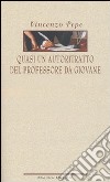 Quasi un autoritratto del professore da giovane libro di Pepe Vincenzo