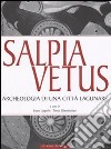 Salpia vetus. Archeologia di una città lagunare libro