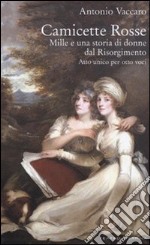 Camicette rosse. Mille e una storia di donne dal Risorgimento. Atto unico per otto voci libro