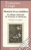 Memorie di un candidato. Il collegio elettorale di Tricarico in Basilicata libro di Crispi Francesco