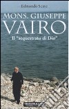 Mons. Giuseppe Vairo. Il sequestrato di Dio libro di Soave Edmondo