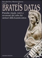 Brateís datas. Pratiche rituali, votivi e strumenti del culto dai santuari della Lucania antica libro