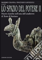 Lo spazio del potere. Vol. 2: Nuove ricerche nell'area dell'anaktoron di Torre di Satriano libro