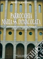 Parrocchia Maria SS. Immacolata. Percorsi di vita buona del Vangelo. Anno Giubilare 1962-2012 libro