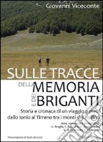 Sulle tracce della memoria e dei briganti. Storia e cronaca di un viaggio a piedi dallo Ionio al Tirreno tra i monti del Pollino libro