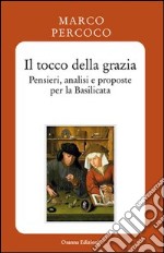 Il tocco della grazia. Pensieri, analisi e prosposte per la Basilicata libro