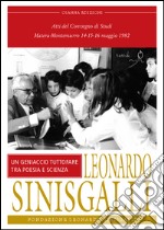 Leonardo Sinisgalli. Un geniaccio tutto fare tra poesia e scienze. Atti del Convegno (Matera-Montemurro, 1982) libro