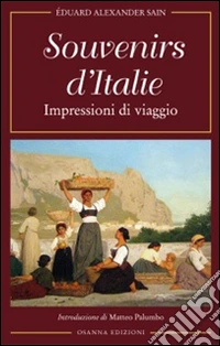 Souvenirs d'Italie. Impressioni di viaggio libro