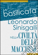 La Basilicata di Leonardo Sinisgalli nella «Civiltà delle Macchine». Antologia di una rivista tecnico-culturale (1953-1958). Ediz. illustrata libro