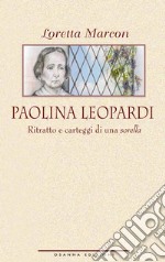 Paolina Leopardi. Ritratto e carteggi di una «sorella» libro