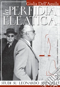 La perfidia eleatica. Studi su Leonardo Sinisgalli