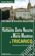 Testimoni di miracoli della fede: il vescovo Raffaello Delle Nocche e madre Maria Machina a Tricarico libro