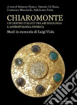 Chiaromonte. Un centro italico tra archeologia e antropologia storica. Studi in memoria di Luigi Viola libro