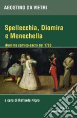 Spellechia, Diomira e Menechella. Dramma comico-sacro del 1700 libro