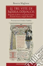 Le tre vite di Maria d'Avalos. Biografie di Silvio e Ascanio Corona, Anatole France, Angelo Borzelli libro