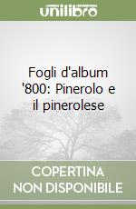 Fogli d'album '800: Pinerolo e il pinerolese