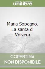 Maria Sopegno. La santa di Volvera