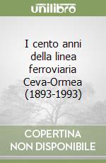 I cento anni della linea ferroviaria Ceva-Ormea (1893-1993)