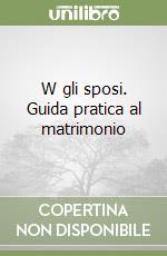 W gli sposi. Guida pratica al matrimonio libro
