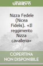 Nizza Fedele (Nicea Fidelis). «Il reggimento Nizza cavalleria» libro