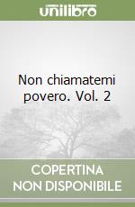 Non chiamatemi povero. Vol. 2 libro