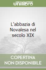 L'abbazia di Novalesa nel secolo XIX libro